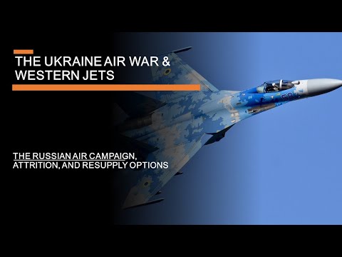 The Ukraine Air War - The Russian campaign &amp; does Ukraine need Western jets?