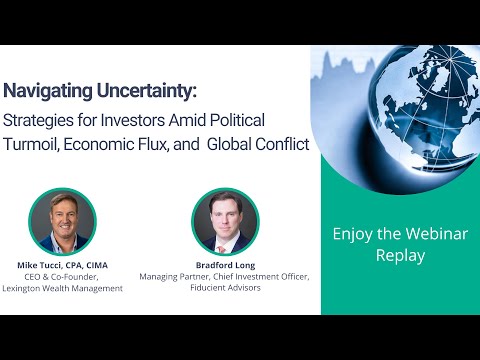 Webinar Replay- Strategies for Investors Amid Political Turmoil, Economic Flux, and Global Conflict