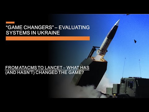 Game changers in Ukraine - Evaluating ATACMS, Lancet &amp; systems that changed the war (or didn&#039;t)