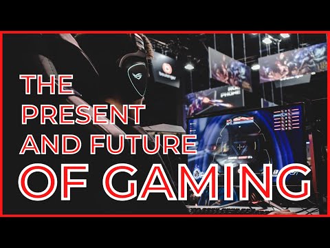 The Present and Future of Gaming