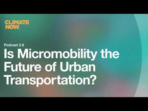 Is micromobility the future of urban transportation? | Climate Now Podcast Episode 45