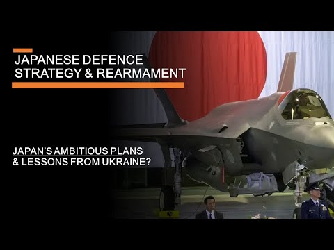 Japanese Defence Strategy &amp; Rearmament - Japan&#039;s ambitious plans &amp; lessons from Ukraine