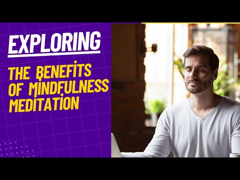 Exploring the Benefits of Mindfulness Meditation