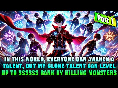 [Part 1] My Clone Talent Auto-Upgrades: Future Me with a Million Clones Will Dominate the World!