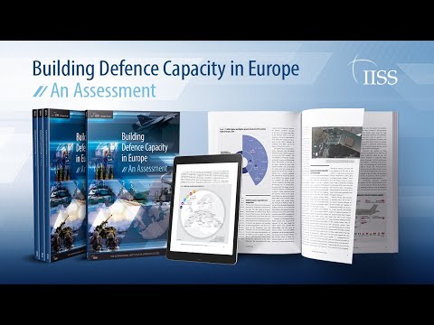 Presentation of the IISS Strategic Dossier - Building Defence Capacity in Europe: An Assessment