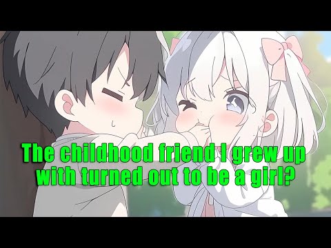 The childhood friend I grew up with turned out to be a girl? - FULL