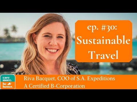 Sustainable Travel + Eco-Tourism with Riva Bacquet, COO of SA Expeditions (B Corp Travel Agency)