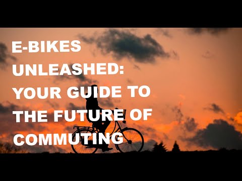 E-Bikes Unleashed: Your Guide to the Future of Commuting