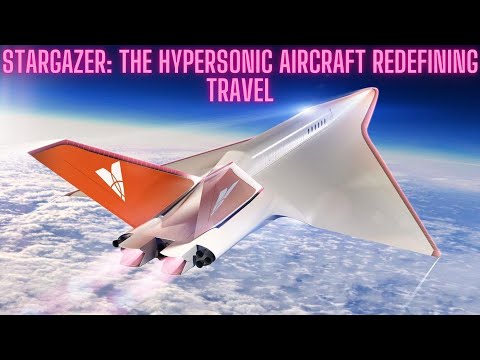 Stargazer: The Hypersonic Aircraft Redefining Travel