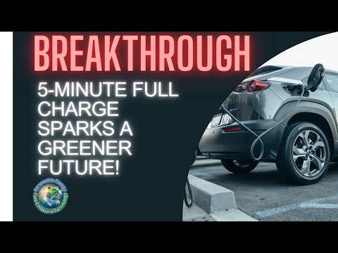 Revolutionizing EVs with a 5-minute charge breakthrough