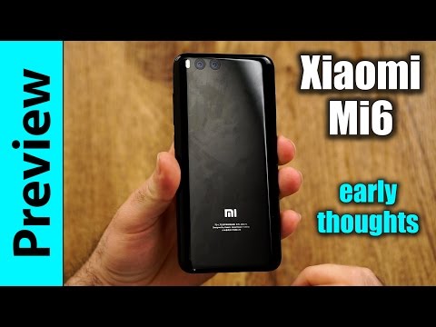 Xiaomi Mi6 Preview | early thoughts