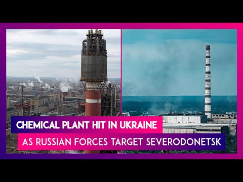 Ukraine: Chemical Plant Hit As Russian Forces Target Severodonetsk