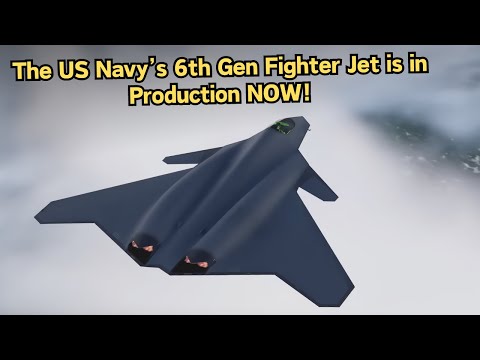 FINALLY: US Navy&#039;s 6th Generation Fighter Jet Goes into Production By The Late 2024!