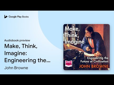 Make, Think, Imagine: Engineering the Future of… by John Browne · Audiobook preview