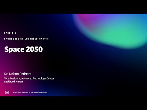 Amazon re:MARS 2022 - Space 2050 (sponsored by Lockheed Martin) (SPC219-S)