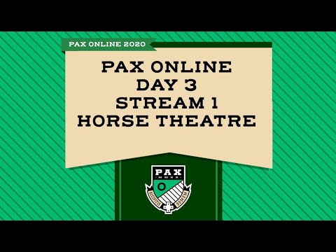 PAX Online Day 3 - Stream 1 - Horse Theatre