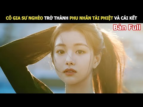 Cô Gia Sư Nghèo Trở Thành Phu Nhân Tài Phiệt Và Cái Kết | Review Phim Thiếu Nữ Và Quý Ông