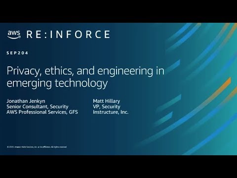 AWS re:Inforce 2019: Privacy, Ethics, and Engineering in Emerging Technology (SEP204)