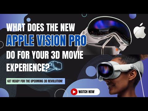 What does Apple Vision Pro do for your 3D movie experience? Get ready for the upcoming 3D revolution