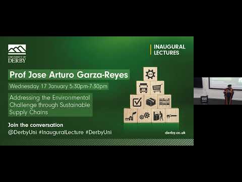 Jose Arturo Garza-Reyes&#039; Inaugural Lecture: Environmental Challenge &amp; Sustainable Supply Chains