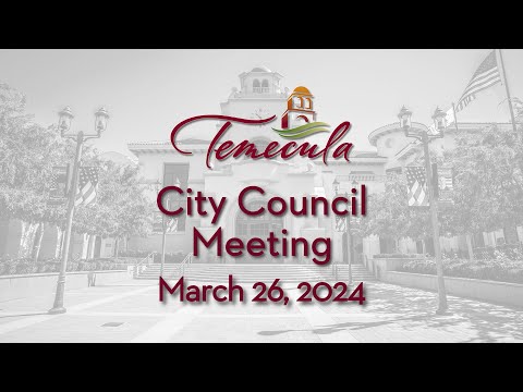 Temecula City Council Meeting - March 26, 2024