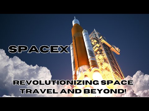 SpaceX: Revolutionizing Space Travel and Beyond!